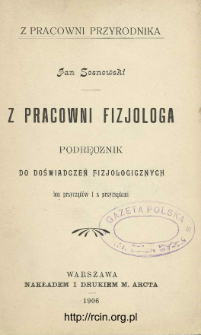 Z pracowni fizjologa : podręcznik do doświadczeń fizjologicznych bez przyrządów i z przyrządami