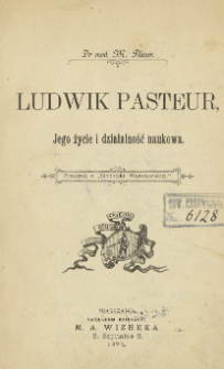 Ludwik Pasteur : Jego życie i działalność naukowa
