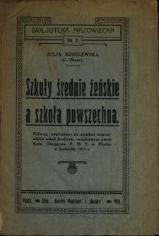 Szkoły średnie żeńskie a szkoła powszechna : referat wygłoszony na zjeździe kierowników szkół średnich, urządzonym przez Koło Okręgowe P. M. S. w Płocku w kwietniu 1917 r.