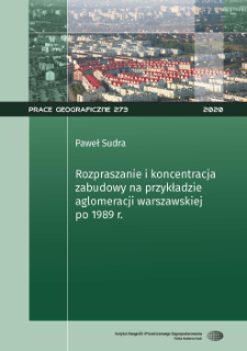 Rozpraszanie i koncentracja zabudowy na przykładzie aglomeracji warszawskiej po 1989 roku = Dispersion and concentration of built-up areas on the example of the Warsaw agglomeration after 1989