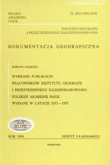 Wybrane publikacje pracowników Instytutu Geografii i Przestrzennego Zagospodarowania Polskiej Akademii Nauk wydane w latach 1953 - 1993 = Inny tytuł 0 Selected publications of workers of the Institute of Geography and spatial organization of the Polish Academy of Sciences edited in 1953-1993