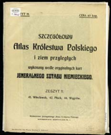 Szczegółowy Atlas Królestwa Polskiego i ziem przyległych wykonany wedle oryginalnych kart Jeneralnego Sztabu Niemieckiego. Z. 11, 41. Włocławek, 42. Płock, 44. Węgrów