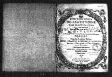 Disputatio Ethica. De Beatitudine tam practica Quam contemplativa, Quam C. F. N. Ex primo et ultimo Ethicorum Nicomachiorum Libris desumptam, praeside Magnifico Acad. Rectore, Domino Joanne Lodovico Havvenreotero Medicinae et philosophiae Doctore publici exercitij gratiâ proponit Raphael Leszczinius a Leszno, palatinides Brestensis. Mense Octobri.