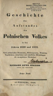 Geschichte des Aufstandes des polnischen Volkes in den Jahren 1830 und 1831 : nach authentischen Documenten, Reichstagsacten, Memoiren,Tagebüchern, schriftlichen und mündlichen Mittheilungen der vorzüglichsten Theilnehmer. Bd. 1