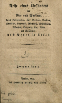 Reise eines Liefländers von Riga nach Warschau, durch Südpreußen, über Breslau, Dresden [..], nach Botzen in Tyrol. H. 3, T. 2, Enthaltend die Reise durch Lithauen, und eine Schilderung von Warschau [...]