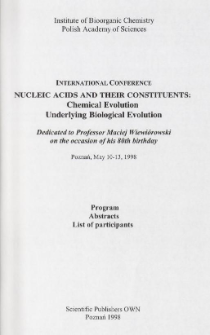 International Conference NUCLEIC ACIDS AND THEIR CONSTITUENTS: Chemical Evolution Underlying Biological Evolution, Poznań, May 10-13, 1998