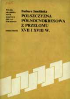 Polszczyzna północnokresowa z przełomu XVII i XVIII w. : na podstawie rękopisów Jana Władysława Poczobuta Odlanickiego i Antoniego Kazimierza Sapiehy