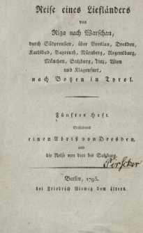 Reise eines Liefländers von Riga nach Warschau, durch Südpreußen, über Breslau, Dresden [..], nach Botzen in Tyrol. H. 5, T. 3, Enthaltend einen Abriß von Dresden, und die Reise von dort bis Salzburg