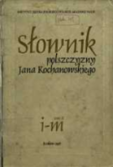 Słownik polszczyzny Jana Kochanowskiego. T. 2, I - M