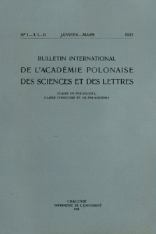 Bulletin International de L'Académie Polonaise des Sciences et des Lettres : Classe de Philologie : Classe d'Histoire et de Philosophie. (1931) No. 1-3. I-II Janvier-Mars