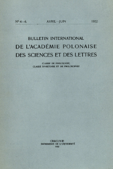 Bulletin International de L'Académie Polonaise des Sciences et des Lettres : Classe de Philologie : Classe d'Histoire et de Philosophie. (1932) No. 4-6 Avril-Juin
