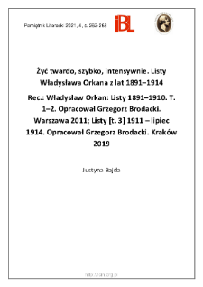 Żyć twardo, szybko, intensywnie. Listy Władysława Orkana z lat 1891–1914. Rec.: Władysław Orkan: Listy 1891–1910. T. 1–2. Opracował Grzegorz Brodacki. Warszawa 2011; Listy [t. 3] 1911 – lipiec 1914. Opracował Grzegorz Brodacki. Kraków 2019