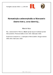 Humanistyka uniwersytecka w Warszawie dawno temu, coraz dawniej...Rec.: Joanna Schiller- Walicka, Nauki humanistyczne na Uniwersytecie Warszawskim. Pierwsze stulecie 1816–1915. – Nauki humanistyczne na Uniwersytecie Warszawskim.Drugie stulecie 1915–2016. Warszawa 2020. „Monumenta Universitatis Varsoviensis.1816–2016”