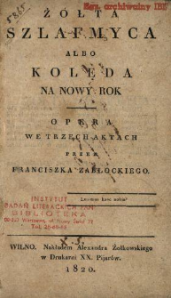 Żółta szlafmyca albo kolęda na Nowy Rok : opera we trzech aktach