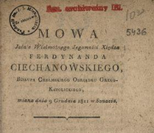 Mowa Jaśnie Wielmożnego Jegomości Xiędza Ferdynanda Ciechanowskiego biskupa chełmskiego obrządku greko-katolickiego, miana dnia 9 grudnia 1811 w senacie.