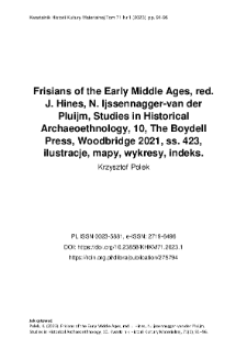 Frisians of the Early Middle Ages, red. J. Hines, N. Ijssennagger-van der Pluijm, Studies in Historical Archaeoethnology, 10, The Boydell Press, Woodbridge 2021, ss. 423, ilustracje, mapy, wykresy, indeks.