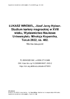 ŁUKASZ WRÓBEL, Józef Jerzy Hylzen. Studium kariery magnackiej w XVIII wieku, Wydawnictwo Naukowe Uniwersytetu Mikołaja Kopernika, Toruń 2022, ss. 402.