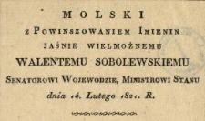 Molski z powinszowaniem imienin Jaśnie Wielmożnemu Walentemu Sobolewskiemu senatorowi wojewodzie, ministrowi stanu : dnia 14. lutego 1821 r.