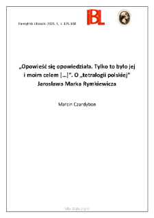 „Opowieść się opowiedziała. Tylko to było jej i moim celem [...]”.O „tetralogii polskiej” Jarosława Marka Rymkiewicza