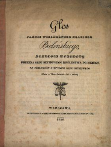 Głos Jaśnie Wielmożnego hrabiego Bielińskiego, senatora wojewody, prezesa Sądu Seymowego Królestwa Polskiego, na publicznéy audyencyi Sądu Seymowego dnia 10 mca kwietnia 1828 r. miany.