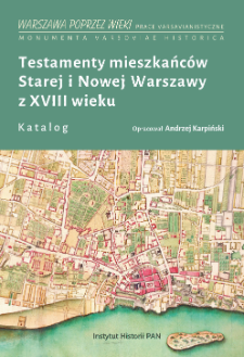 Testamenty mieszkańców Starej i Nowej Warszawy z XVIII wieku : katalog