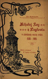 Mikołaj Rey z Nagłowic : w czterechsetną rocznicę urodzin 1505-1905