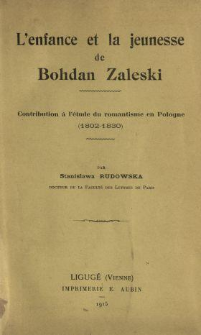 L'enfance et la jeunesse de Bohdan Zaleski : contribution à l'étude du romantisme en Pologne (1802-1830)