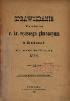 Sprawozdanie Dyrekcyi C. K. Gimnazyum w Brzeżanach za Rok Szkolny 1884