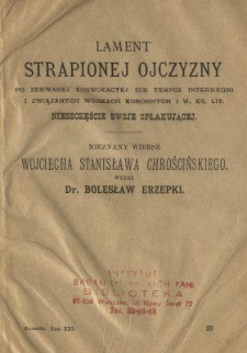 Lament strapionej Ojczyzny po zerwanej konwokacyej sub tempus interregni i związanych wojskach koronnych i W. Ks. Lit. nieszczęście swoje opłakującej : nieznany wiersz Wojciecha Stanisława Chrościńskiego