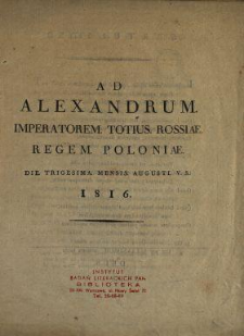 Ad Aleksandrum Imperatorem totius Rossiae Regem Poloniae : die trigesima mensis augusti v.s. 1816.