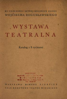 Wystawa teatralna ku uczczeniu setnej rocznicy zgonu Wojciecha Bogusławskiego : Warszawa 1929 sierpień, Sale Redutowe Teatru Wielkiego : katalog z 8 rycinami