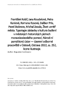 František Kolář, Jana Koudelová, Petra Kaniová, Romana Rosová, Dalibor Prix, Pavel Stabrava, Michal Zezula, Život uvnitř města. Typologie zástavby a kultura bydlení v městských historických jádrech moravskoslezského pomezí, Národ-ní památkový ústav — územní odborné pracovíště v Ostravě, Ostrava 2022, ss. 252, liczne ilustracje.