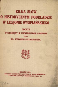 Kilka słów o historycznym podkładzie w Legionie Wyspiańskiego : odczyt wygłoszony w Uniwersytecie Ludowym