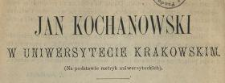 Jan Kochanowski w Uniwersytecie Krakowskim : (na podstawie metryk uniwersyteckich)