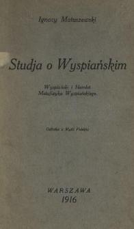 Studja o Wyspiańskim : Wyspiański i Hamlet ; Metafizyka Wyspiańskiego