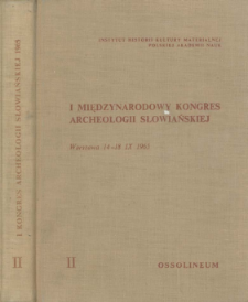 I Międzynarodowy Kongres Archeologii Słowiańskiej, Warszawa 14-18. IX. 1965. T. 2, Kultury wczesnosłowiańskie i obce od XII w. p.n.e. do VI w. n.e