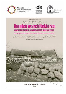 Kamień w architekturze wernakularnej i ekspozycjach muzealnych : pomiędzy geomorfologią kulturową a problemami konserwatorskimi : Ogólnopolska Konferencja Naukowa 10-11 października 2024 : materiały konferencyjne