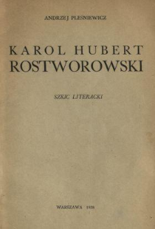 Karol Hubert Rostworowski : szkic literacki