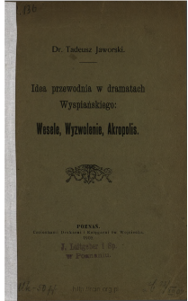 Idea przewodnia w dramatach Wyspiańskiego "Wesele", "Wyzwolenie", "Akropolis"