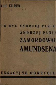 Kim był Andrzej Panik? : Andrzej Panik zamordował Amundsena : powieść autobiograficzno-sensacyjna