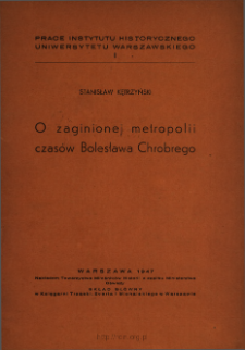 O zaginionej metropolii czasów Bolesława Chrobrego = Une métropole disparue de l'Église de Pologne à l'époque de Boleslas le Vaillant