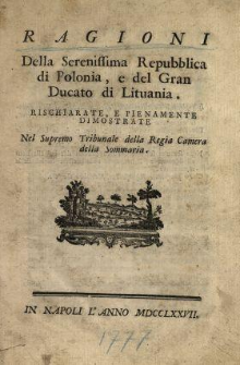 Ragioni Della Serenissima Repubblica di Polonia, e del Gran Ducato di Lithuania : Rischiarate, E Pienamente Dimostrate Nel Supremo Tribunale della Regia Camera della Sommaria