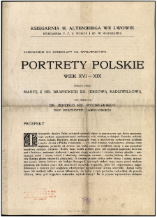 Zaproszenie do przedpłaty na wydawnictwo Portrety polskie, wiek XVI-XIX, wydane przez Maryę z hr. Branickich, ks. Jerzową Radziwiłłową, pod redakcyą Dr. Jerzego hr. Mycielskiego, prof. Uniwersytetu Jagiellońskiego : prospekt