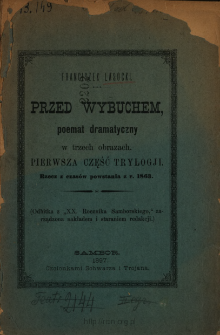 Przed wybuchem : poemat dramatyczny w trzech obrazach : rzecz z czasów powstania z r. 1863