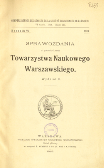 Sprawozdania z Posiedzeń Towarzystwa Naukowego Warszawskiego. Wydział III, Nauk Matematycznych i Przyrodniczych. Rok VI. Table of contents and extras