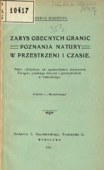 Zarys obecnych granic poznania natury w przestrzeni i czasie : rzecz odczytana na zgromadzeniu dorocznem Związku polskiego lekarzy i przyrodników w Petersburgu