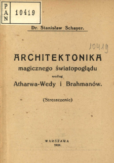 Architektonika magicznego światopoglądu według Atharwa-Wedy i Brahmanów : (streszczenie)