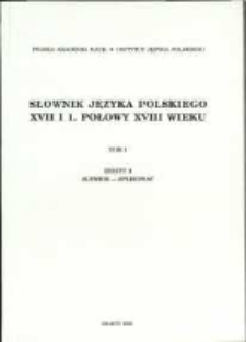 Słownik języka polskiego XVII i 1. połowy XVIII wieku. T. 1 z. 3, Alembik-aplikować