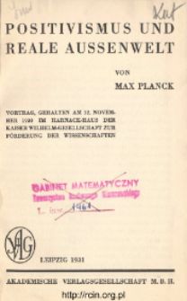 Positivismus und reale Aussenwelt : Vortrag, gehalten am 12. November 1930 im Harnack-Haus der Kaiser Wilhelm-Gesellschaft zur Förderung der Wissenschaften