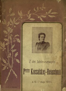 Z dni jubileuszowych Pauliny Kuczalskiej-Reinschmit d. 6 i 7 maja 1911 r.